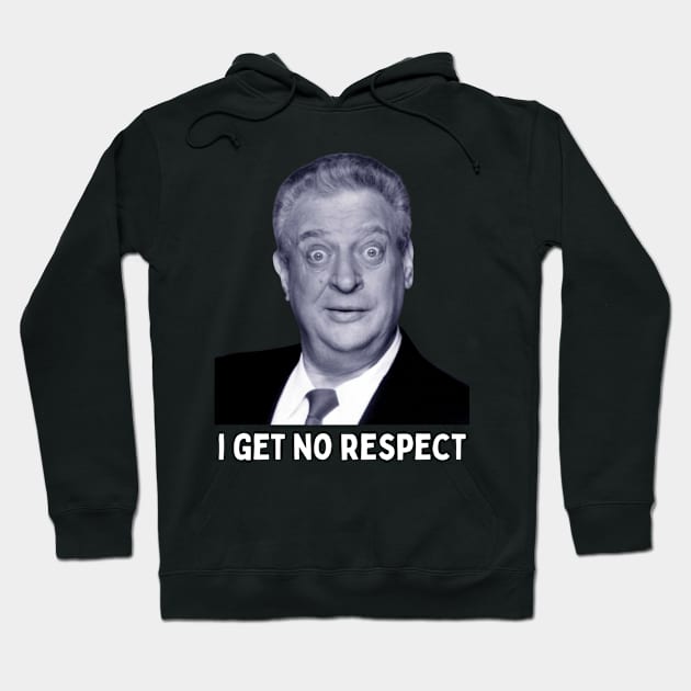 Rodney Dangerfield - I Get No Respect Hoodie by Daz Art & Designs